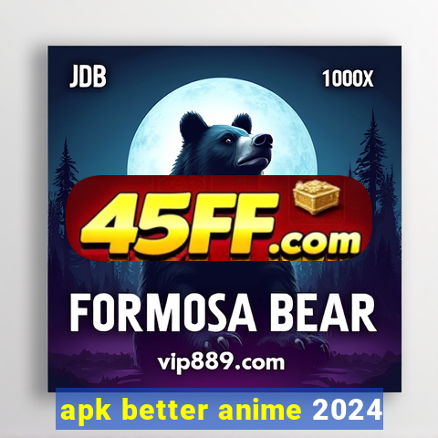 apk better anime 2024
